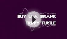 Trippy Turtle - Buy U A Drank